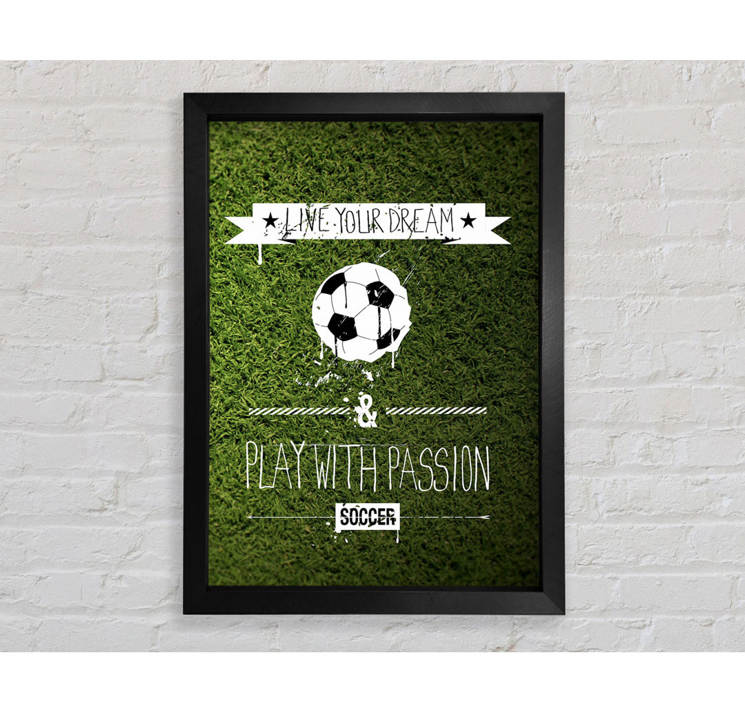 Live Yor Dream Football Gerahmter Druck Wandkunst