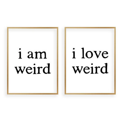 I Am Weird I Love Weird - 2 Piece Print