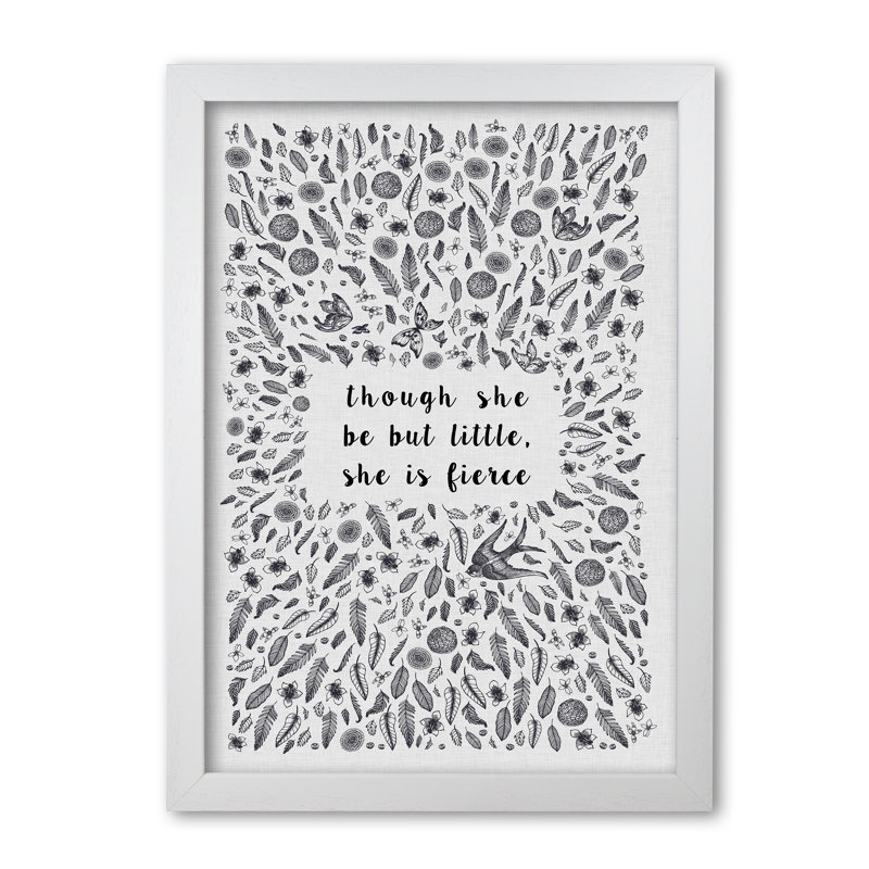 Though She Be But Little, She Is Fierce - Print, White Grain Frame, 42 cm H x 30 cm W x 5 cm D
