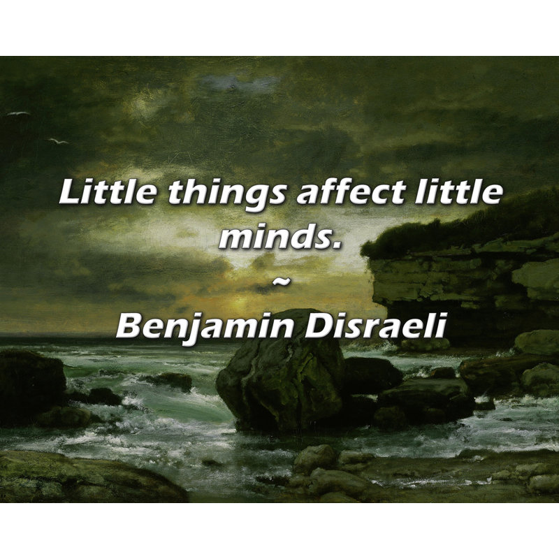 Benjamin Disraeli Quote: Little things affect little minds.