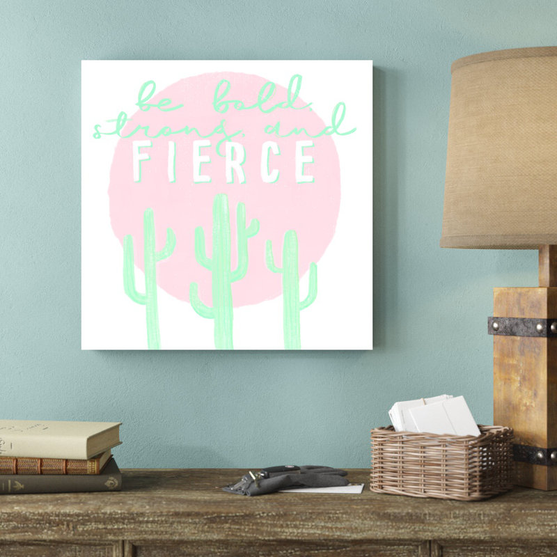 Be Bold Strong And Fierce - Wrapped Canvas Textual Art, 20" H x 20" W