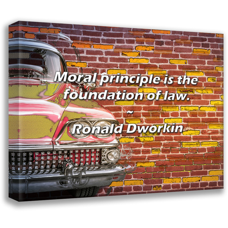 Citation de Ronald Dworkin: Le principe de la moralité est le fondement du droit., H 26 po x l 32 po