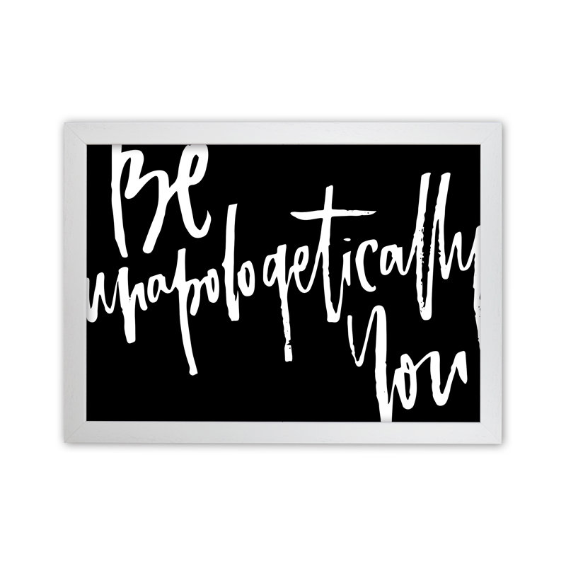 Be Unapologetically You - Print, White Frame, 46cm H x 63cm W x 3cm D