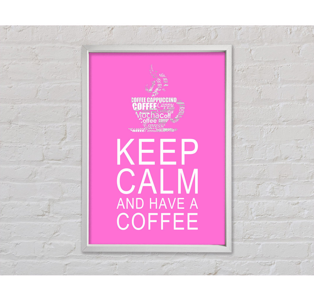 Keep Calm And Have A Coffee - Drucken