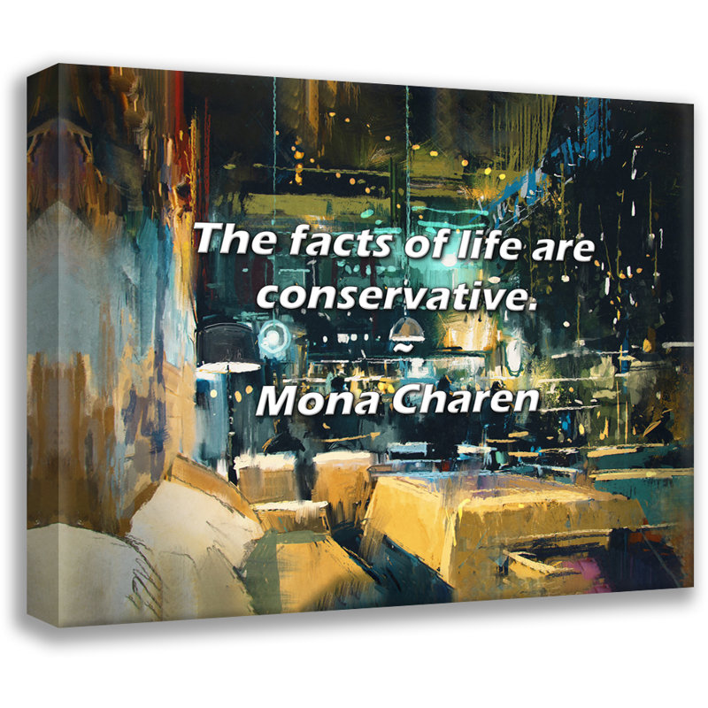 Citation artistique «Les faits de la vie sont conservateurs». Toile tendue par Mona Charen, H 40 po x l 28 po