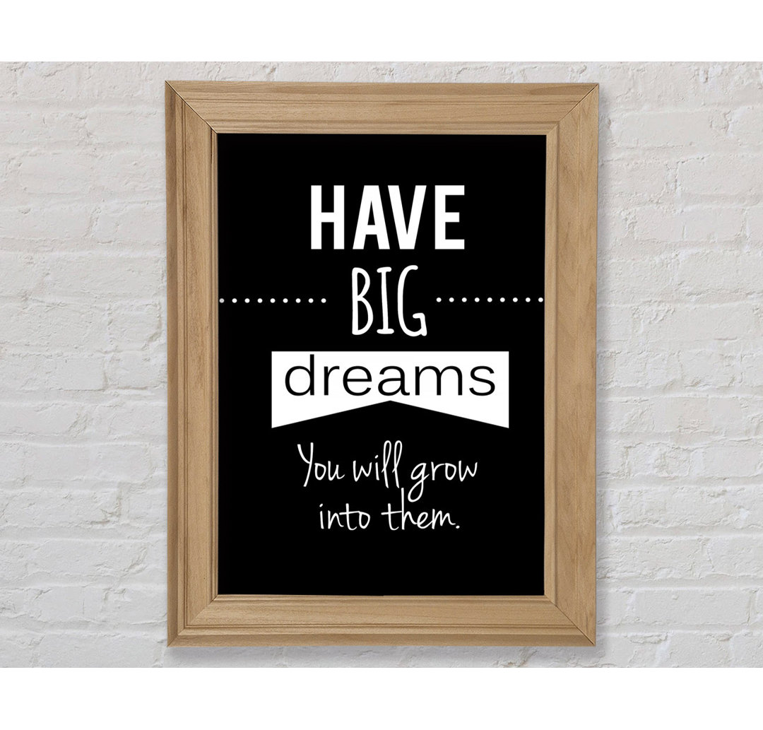 Have Big Dreams - Einzelne Bilderrahmen Kunstdrucke