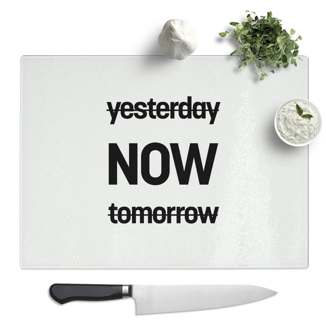 Now Typography Quote  Glass Chopping Board