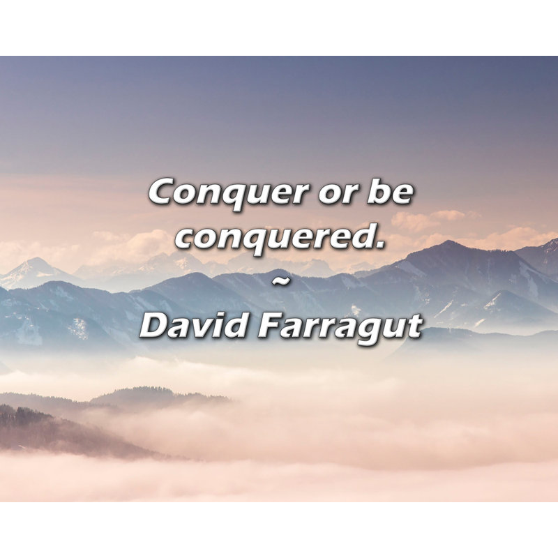David Farragut Citation: Conquer or be conquered., H 15 po x l 18 po