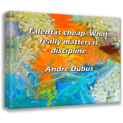 Astoria Grand Gallery Wrapped Canvas By Andre Dubus: "Talent is cheap. What really matters is discipl