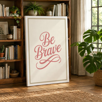 Be Brave Typography - Wrapped Canvas