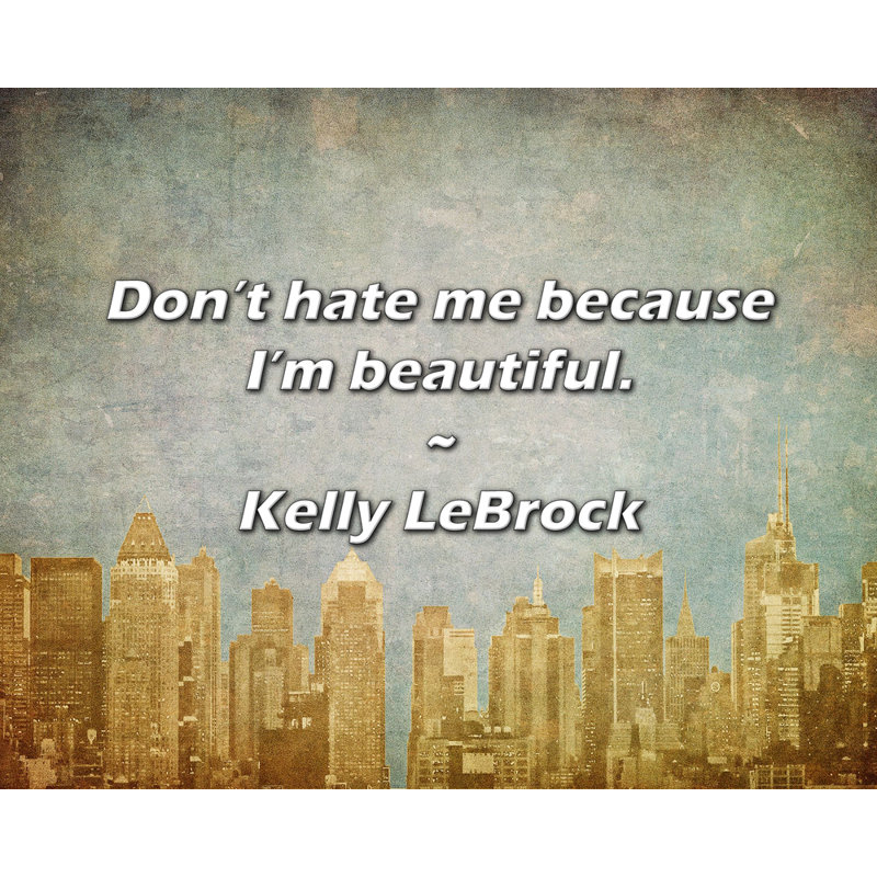 Citation de Kelly LeBrock: Ne me détestez pas, car je suis belle.