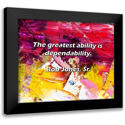 Bob Jones, Sr. Quote: The greatest ability is dependability.