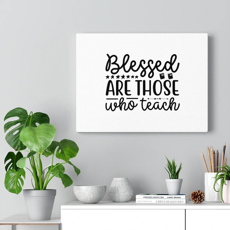Blessed Are Those Who Teach - Wrapped Canvas Print, 30cm H x 41cm W