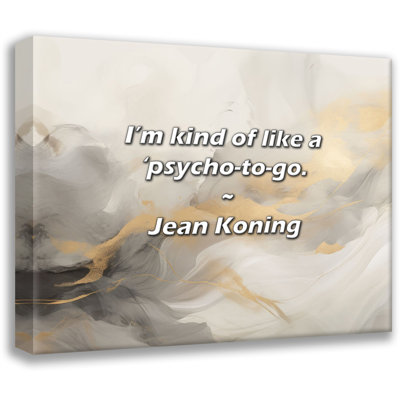 Artsy Quote "I’m kind of like a ’psycho-to-go." By Jean Koning Gallery Wrapped Canvas