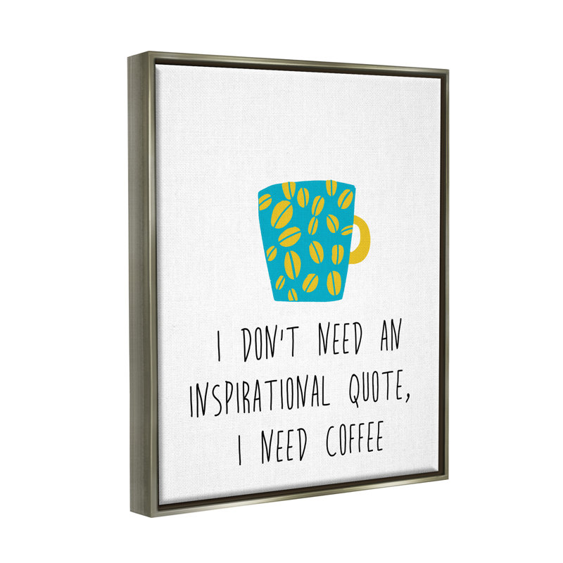 «Need Coffee Funny Bean», art graphique sur toile par J. Weiss, H 31 po x l 25 po x P 1,7 po, Cadre flottant gris lustré