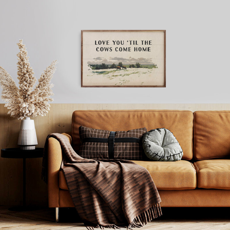 «Love You Til The Cows Come Home», H 16 po x l 24 po