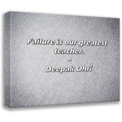 Deepak Ohri Quote: Failure is our greatest teacher.