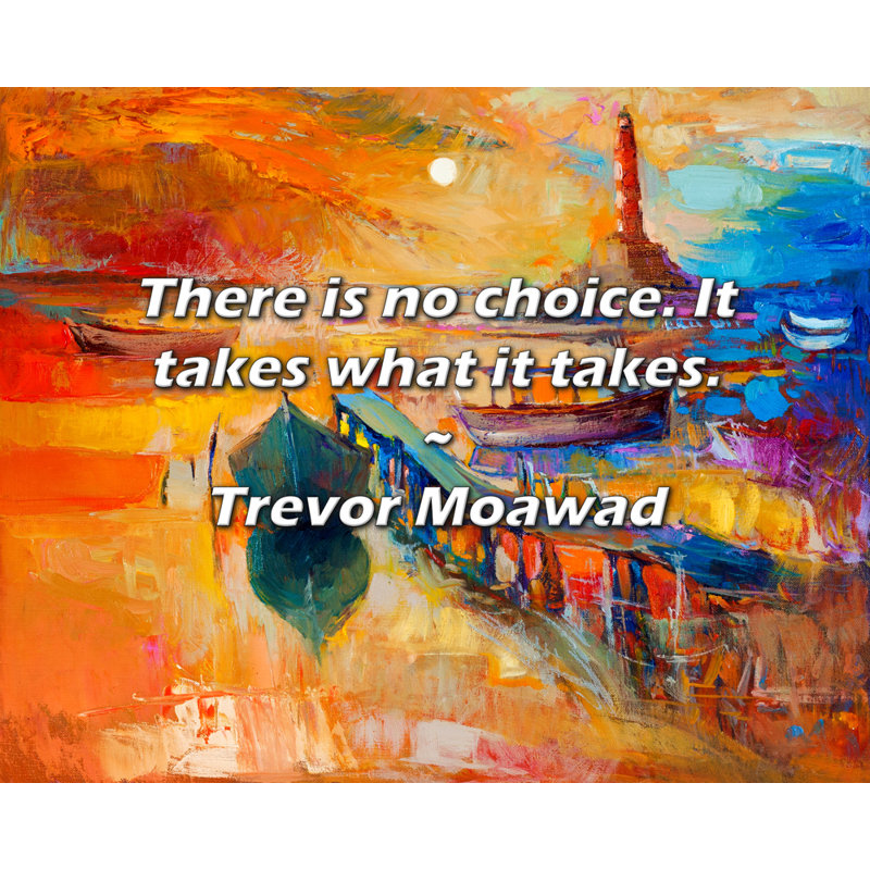 Citation de Trevor Moawad: Il n'y a pas de choix. Il faut ce qu'il faut., H 15 po x l 18 po