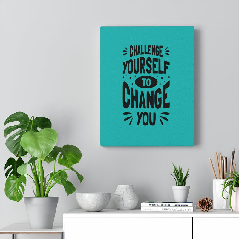 Challenge Yourself To Change You - Wrapped Canvas Print
