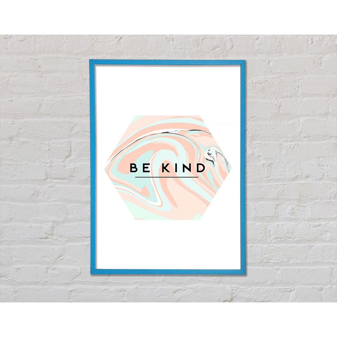 Be Kind Gerahmter Druck Wandkunst