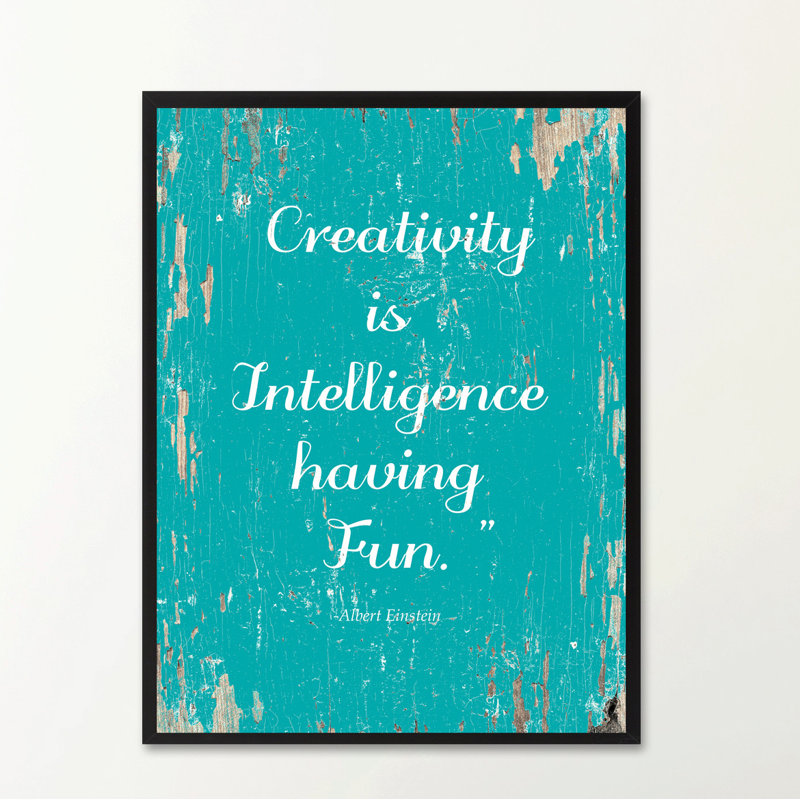 " Creativity Is Intelligence Having Fun ", 29" H x 22" W x 1.13" D