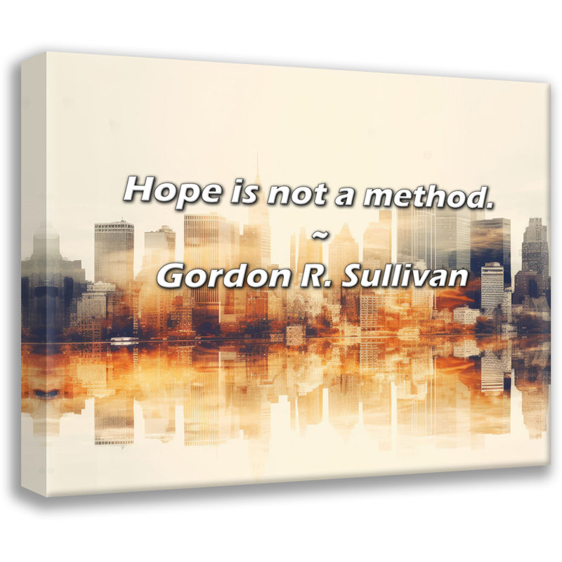 Gordon R. Sullivan Quote: Hope is not a method., 15" H x 18" W