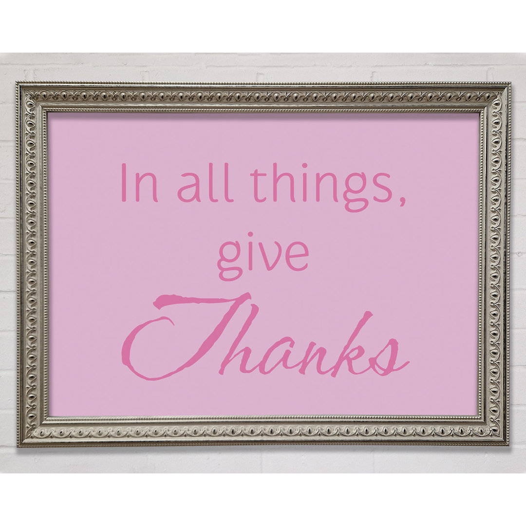 Home Quote In All Things Give Thanks Pink Gerahmter Druck Wandkunst