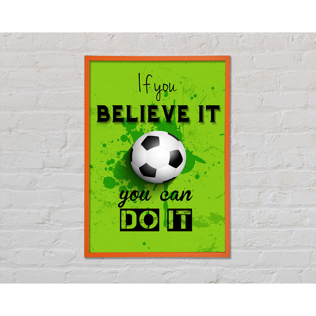 If You Believe It Football - Einzelner Bilderrahmen Typografie