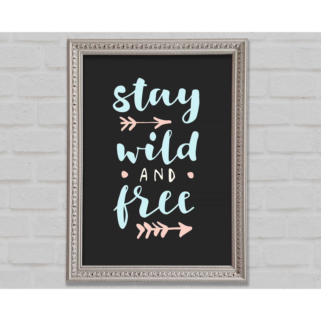 Stay Wild And Free - Einzelne Bilderrahmen Kunstdrucke