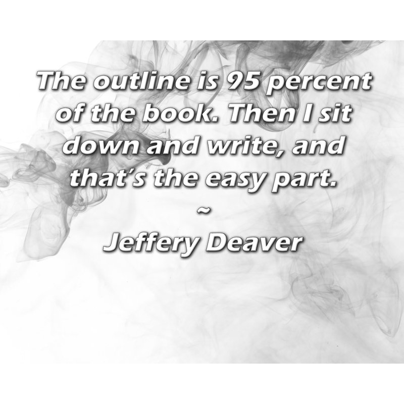 ArtsyQuotes Gallery Wrapped Canvas By Jeffery Deaver: "The outline is 95 percent of the book. Then I sit down and write, and that’s the easy part."