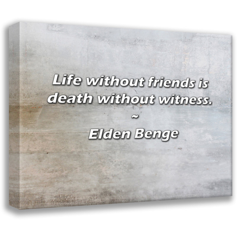Citation d'Elden Benge: La vie sans amis, c'est la mort sans témoin., H 15 po x l 18 po