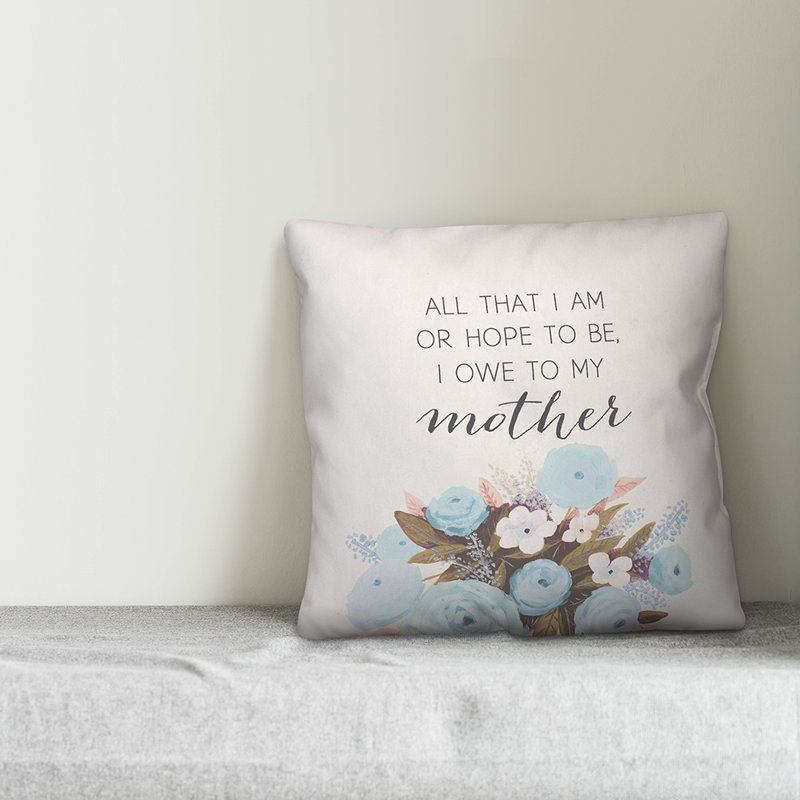  Coussin «All That I Am or Hope to Be I Owe to My Mother», 16 po x 1 po, Pas de bourre