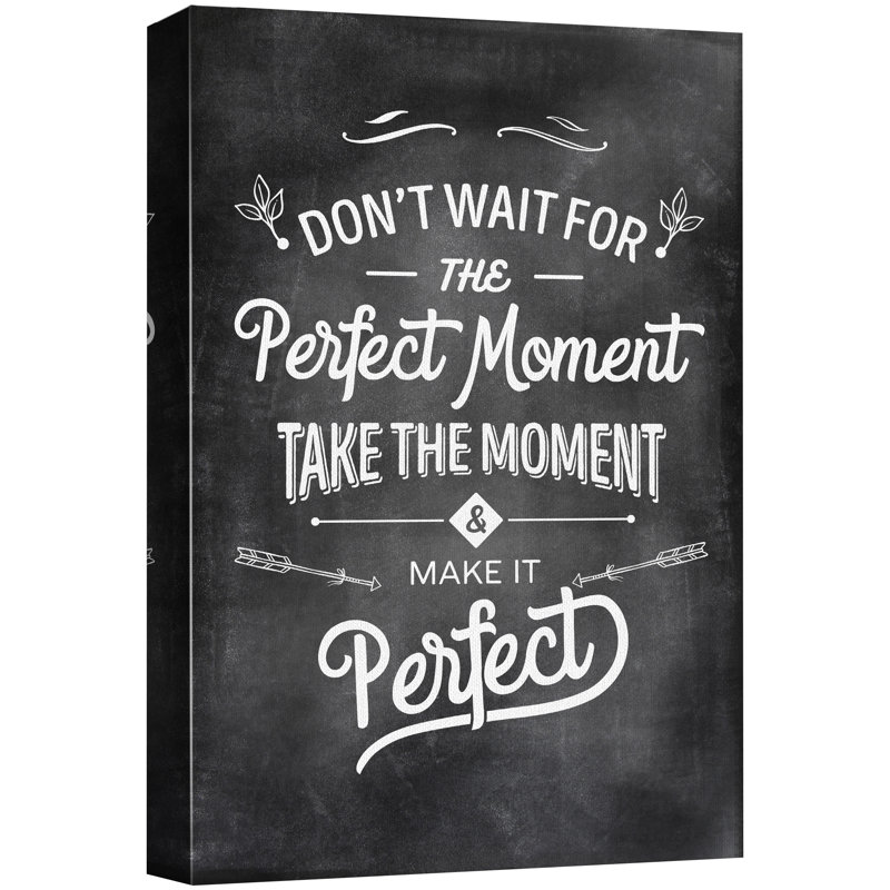 Inspirational Textual Word " Don't Wait For The Perfect Moment Take The Moment And Make It Perfect ", 48" H x 32" W x 1.5" D