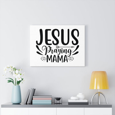 Jesus Praying Mama - Wrapped Canvas Print