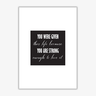You Were Given This Life - Print
