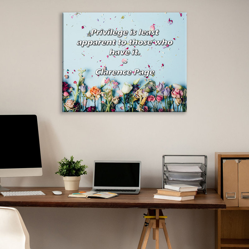 Trinx Gallery Wrapped Canvas By Clarence Page: "Privilege is least apparent to those who have, 17" H x 24" W