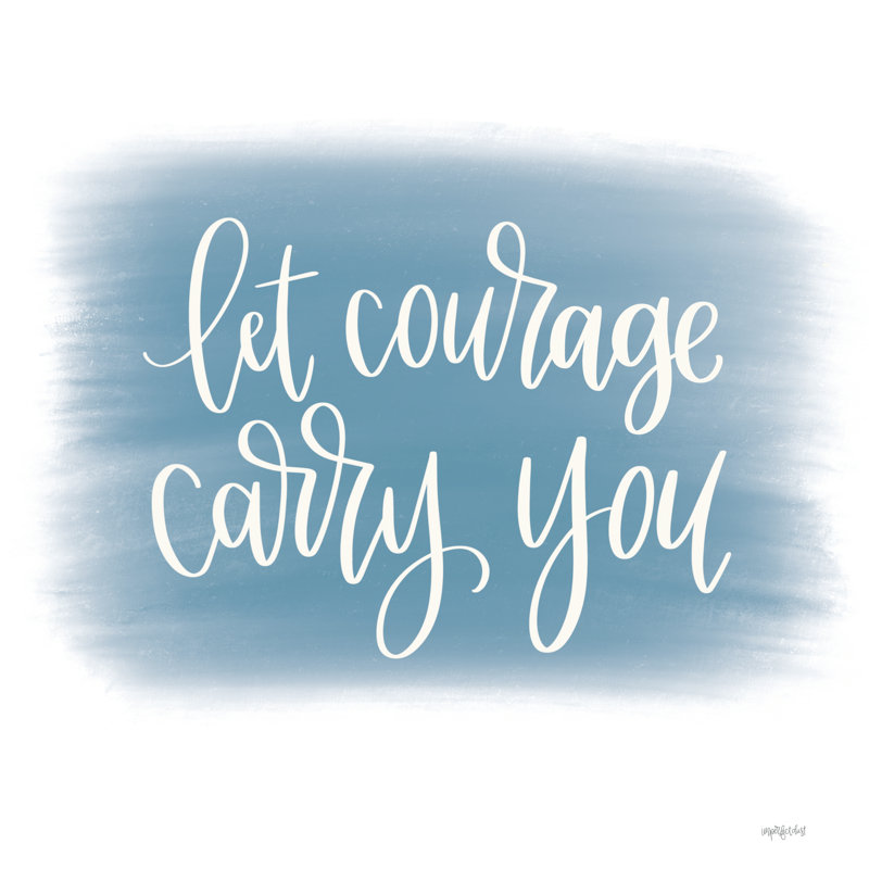 «Let Courage Carry You» par imperfect Dust - art textuel sur toile tendue, Papier avec cadre photo noyer, Oui