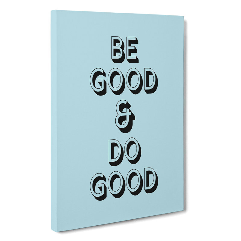 Be Good Do Good - Wrapped Canvas, 60cm H x 40cm W x 3cm D
