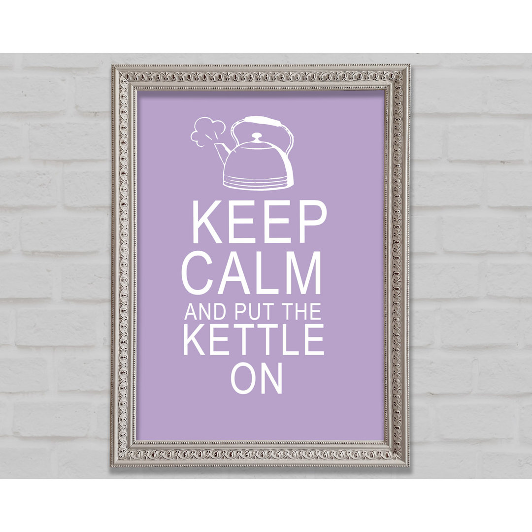 Küche Zitat Keep Calm And Put The Kettle On Lilac Gerahmter Druck