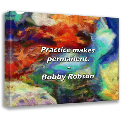 Bobby Robson Quote: Practice makes permanent.