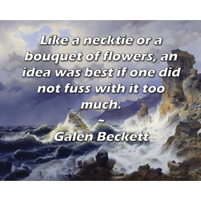 ArtsyQuotes Gallery Wrapped Canvas By Galen Beckett: "Like a necktie or a bouquet of flowers, an idea was best if one did not fuss with it too much."