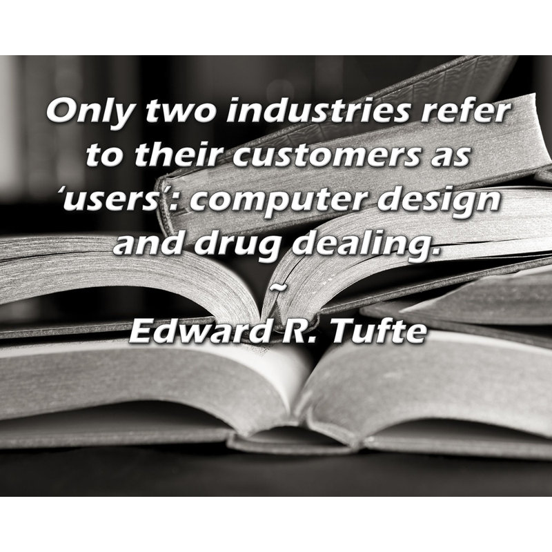ArtsyQuotes Gallery Wrapped Canvas By Edward R. Tufte: "Only two industries refer to their customers as 'users’: computer design and drug dealing."