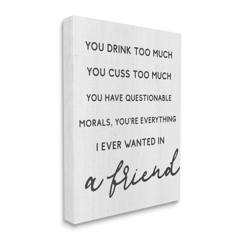 " Everything I Wanted In A Friend Humorous Sentiment ", 20" H x 16" W, Wrapped Canvas