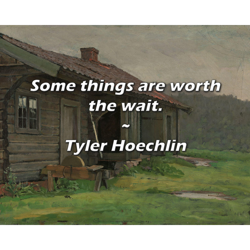 Tyler Hoechlin Quote: Some things are worth the wait.