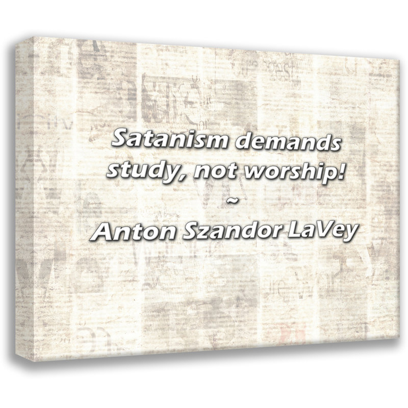 Citation artistique: «Le satanisme demande à étudier, pas à adorer! Toile tendue par Anton SZandor LaVey, H 13 po x l 18 po