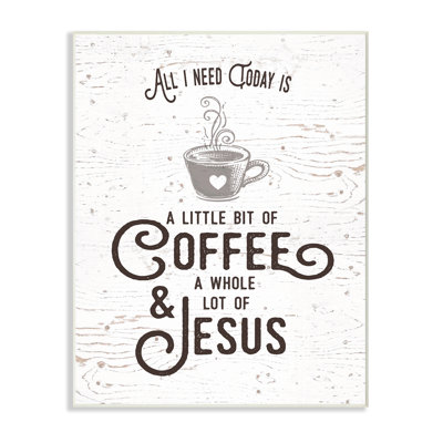" All I Need Today is Coffee and Jesus " Textual Art Print