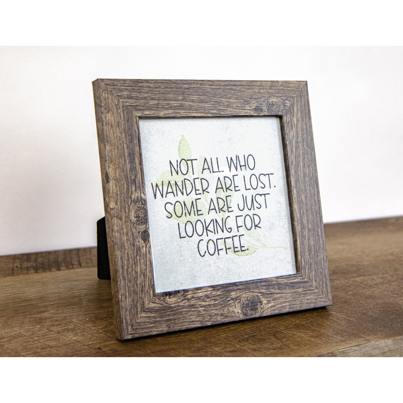 Not All Who Wander Are Lost, Some Are Looking For Coffee Art Sign