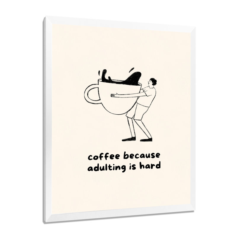 «Coffee Parce Adulting Is Hard Illustration», impression d'art mural, Cadre photo blanc, H 32 po x l 24 po
