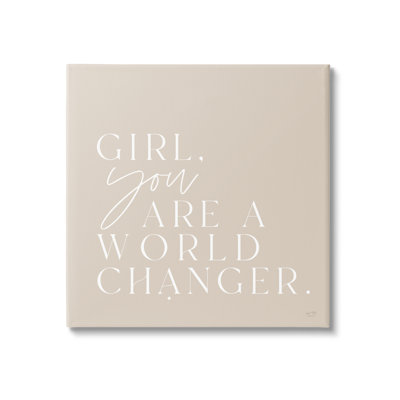 «Girl You Are A World Changer»
