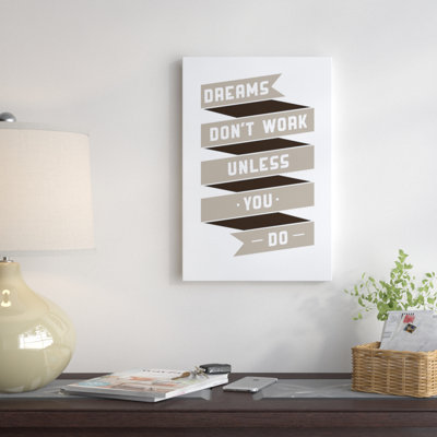 «Dreams Don't Work, Unless You Do» par GraphINC - Estampe numérique sur toile tendue avec châssis